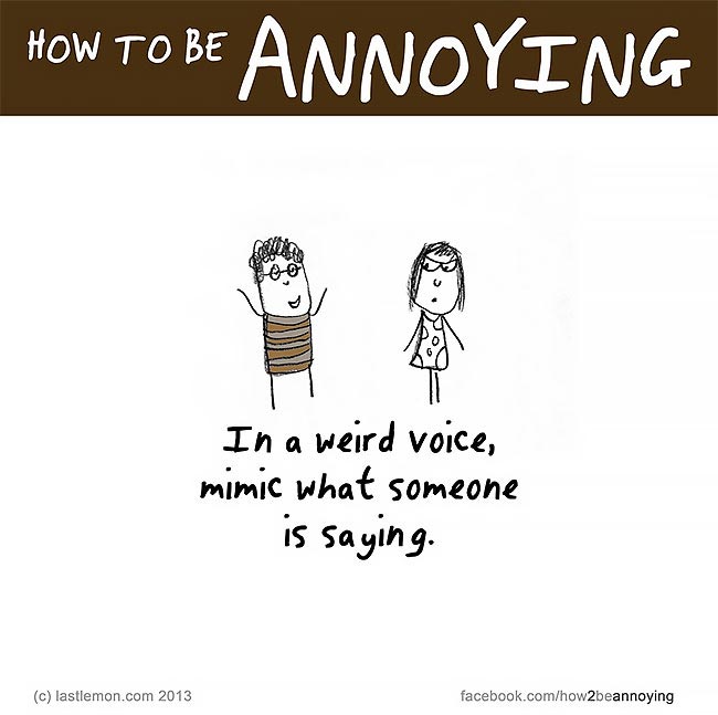 Как раздражать людей, как всех раздражать, How to be Annoying